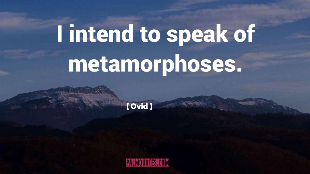 Ovid Quotes: I intend to speak of