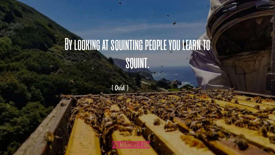 Ovid Quotes: By looking at squinting people