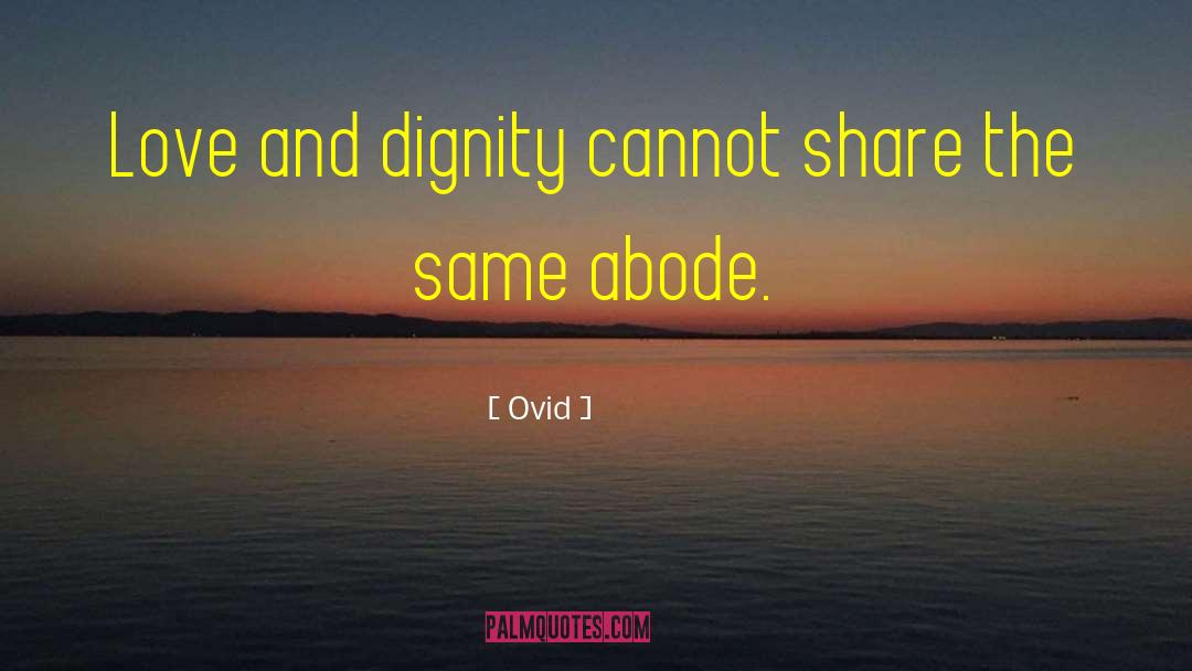 Ovid Quotes: Love and dignity cannot share