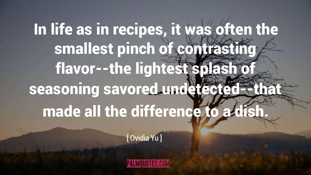 Ovidia Yu Quotes: In life as in recipes,