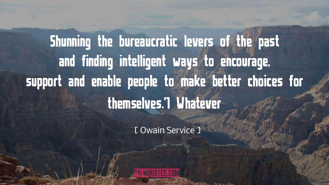 Owain Service Quotes: Shunning the bureaucratic levers of