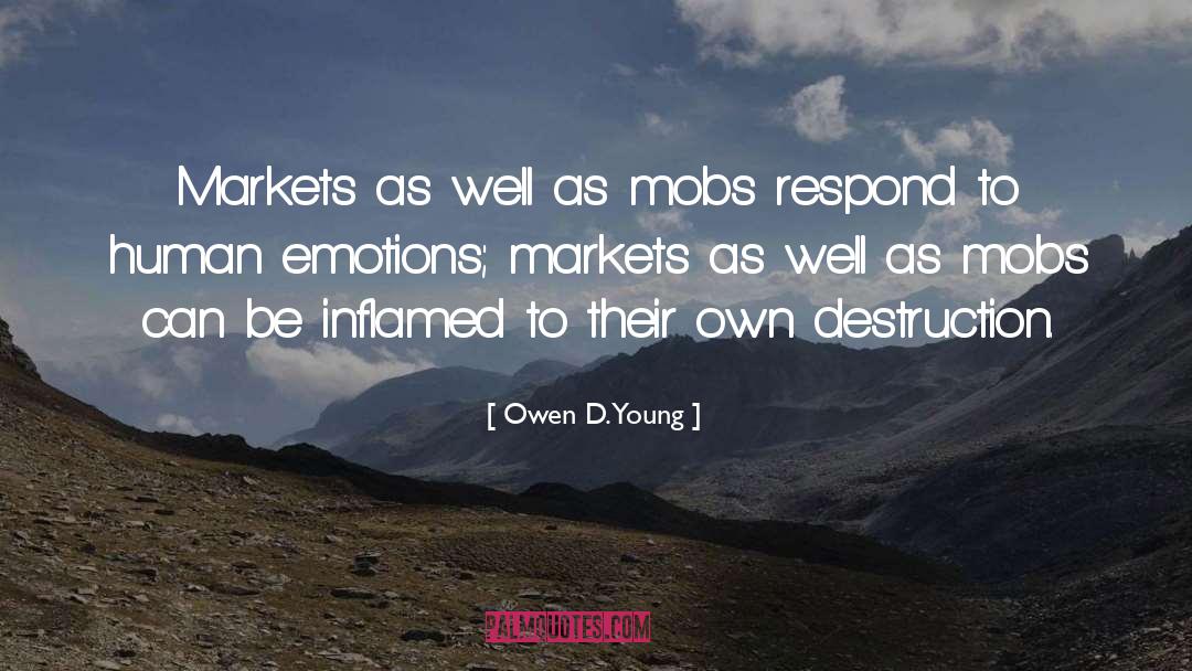 Owen D. Young Quotes: Markets as well as mobs