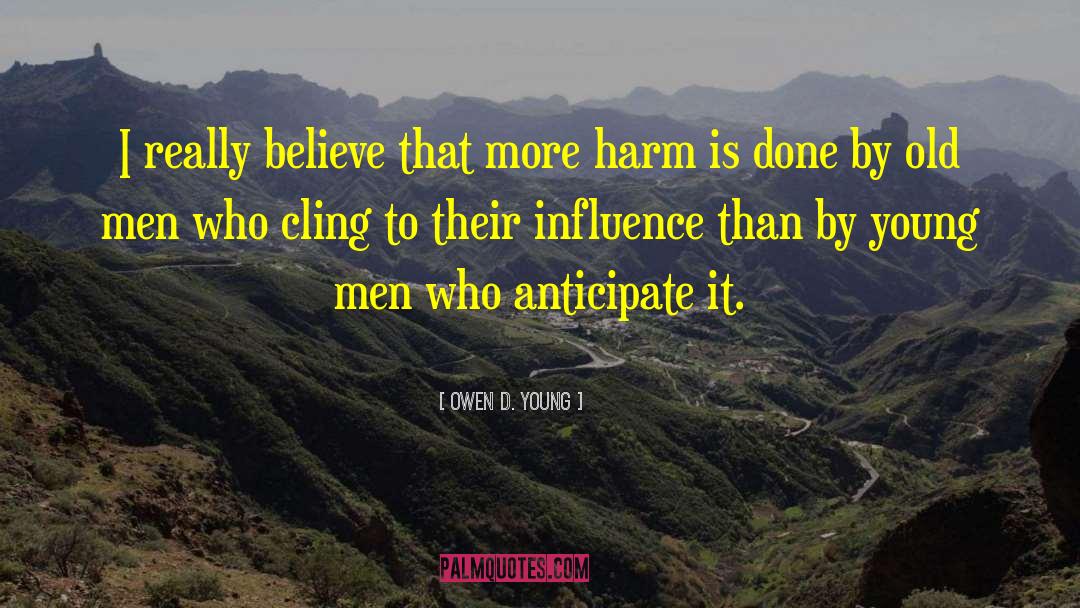 Owen D. Young Quotes: I really believe that more