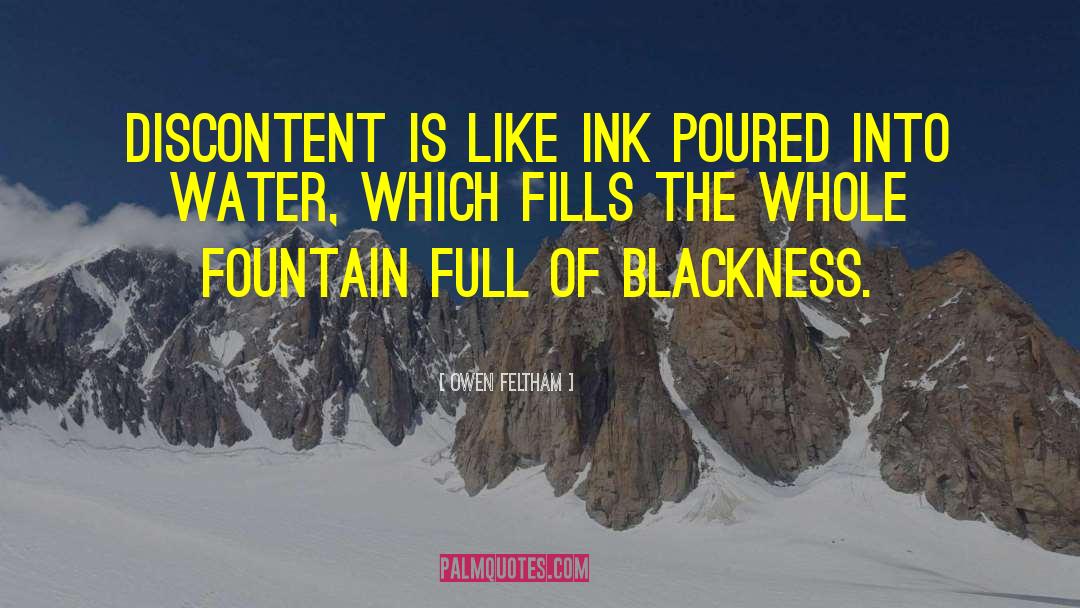 Owen Feltham Quotes: Discontent is like ink poured