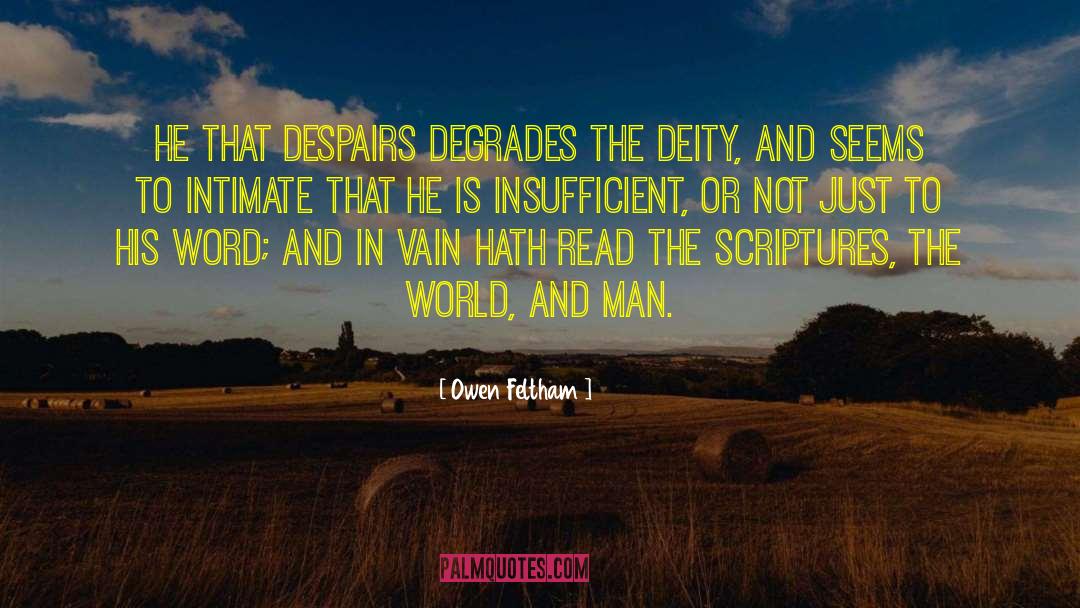 Owen Feltham Quotes: He that despairs degrades the