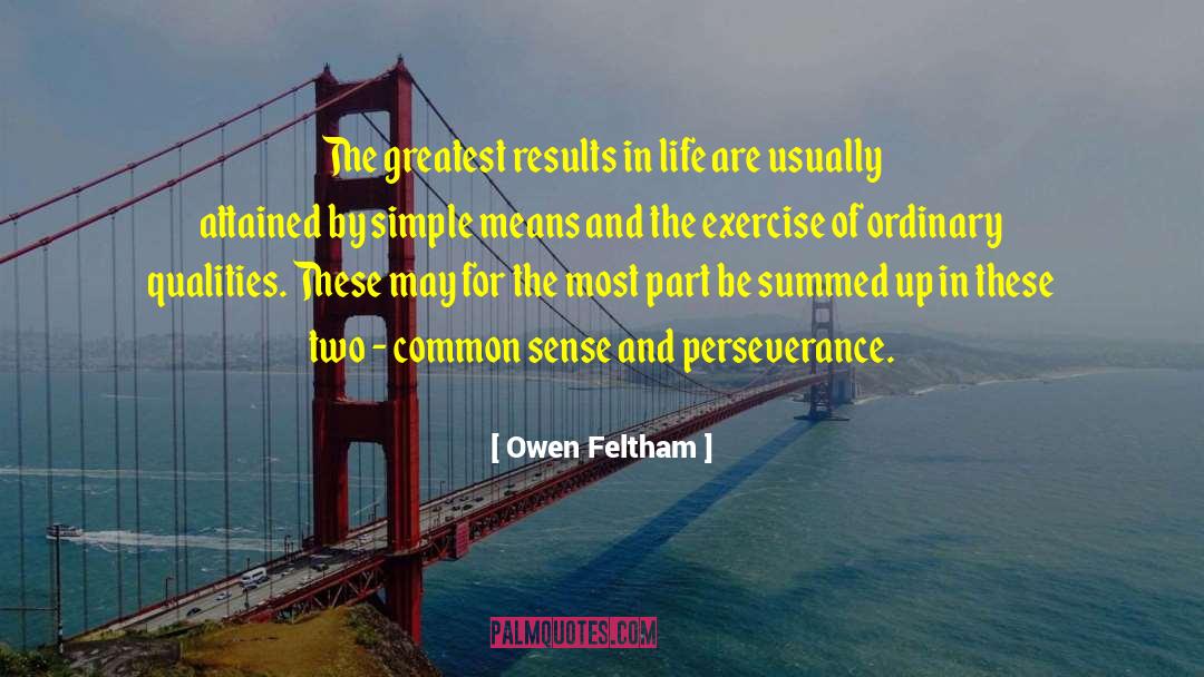 Owen Feltham Quotes: The greatest results in life