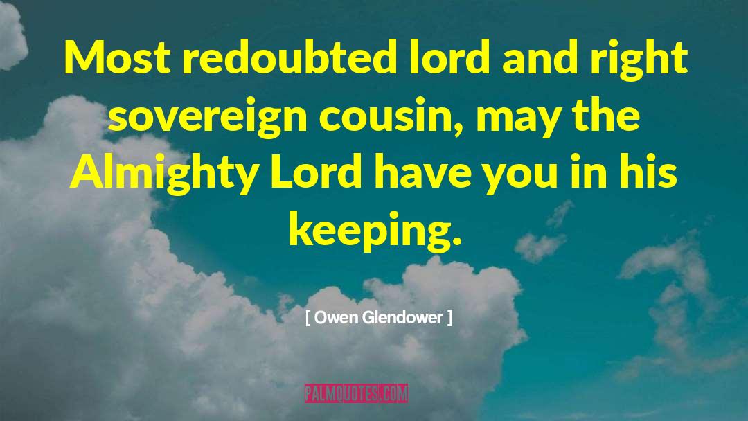 Owen Glendower Quotes: Most redoubted lord and right