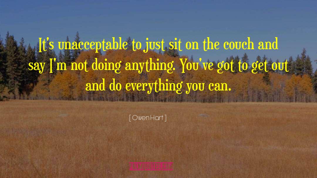 Owen Hart Quotes: It's unacceptable to just sit