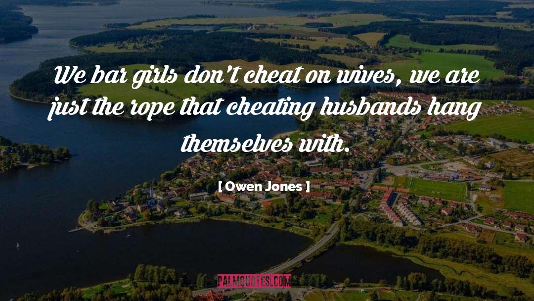 Owen Jones Quotes: We bar girls don't cheat