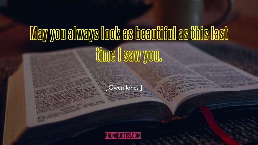 Owen Jones Quotes: May you always look as