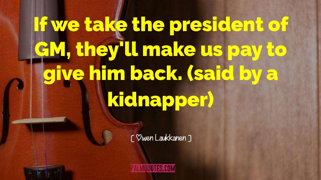 Owen Laukkanen Quotes: If we take the president