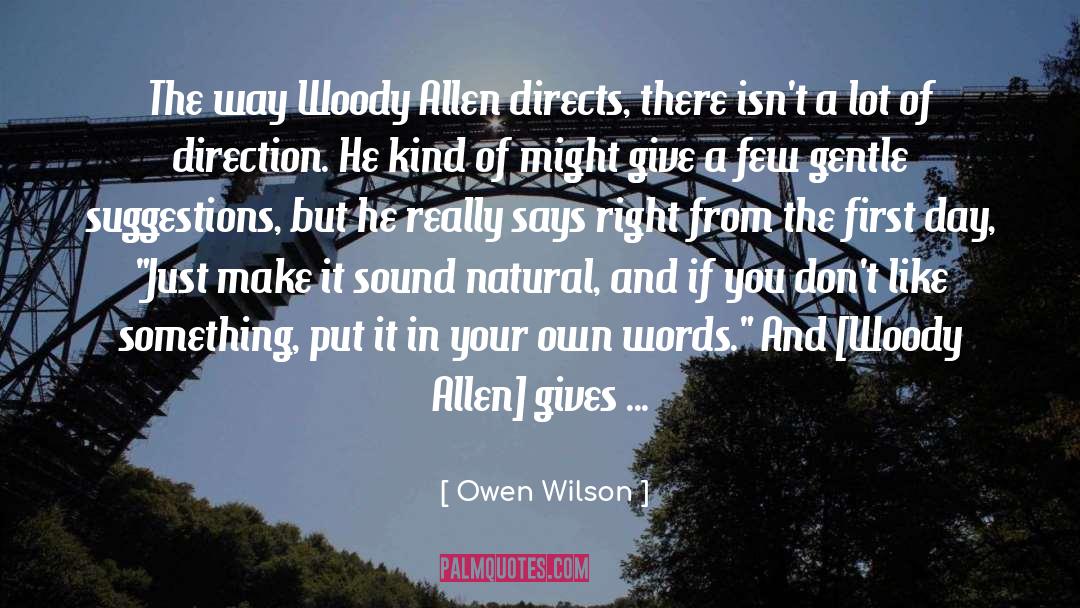Owen Wilson Quotes: The way Woody Allen directs,