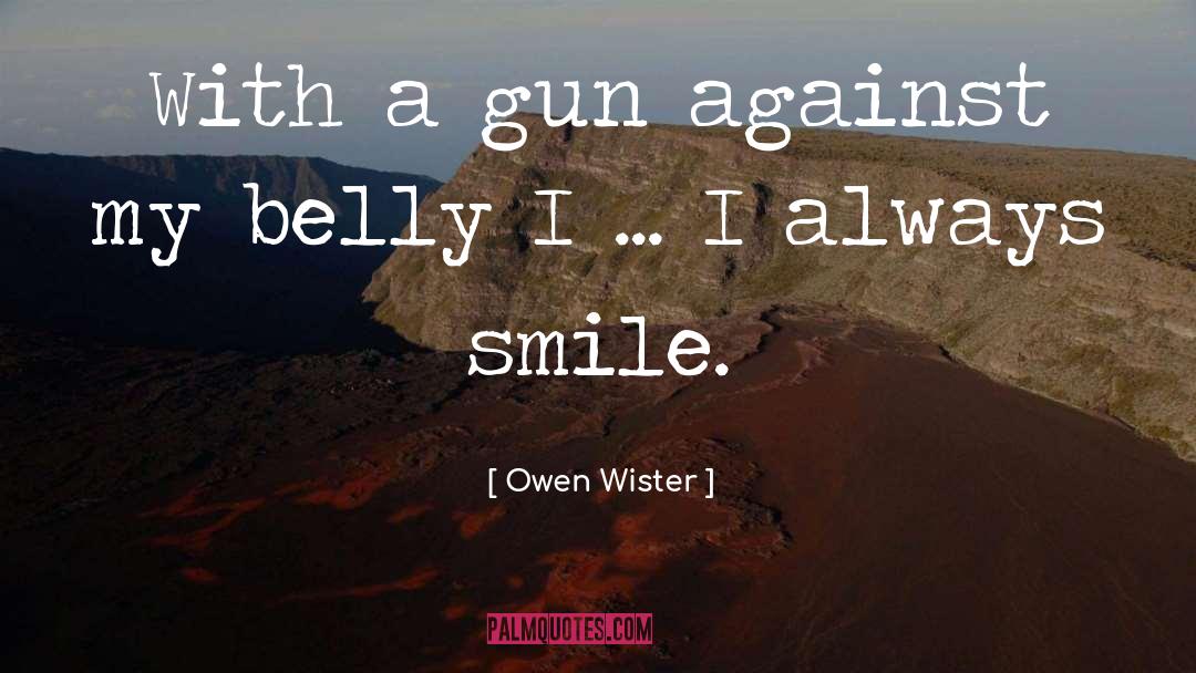 Owen Wister Quotes: With a gun against my