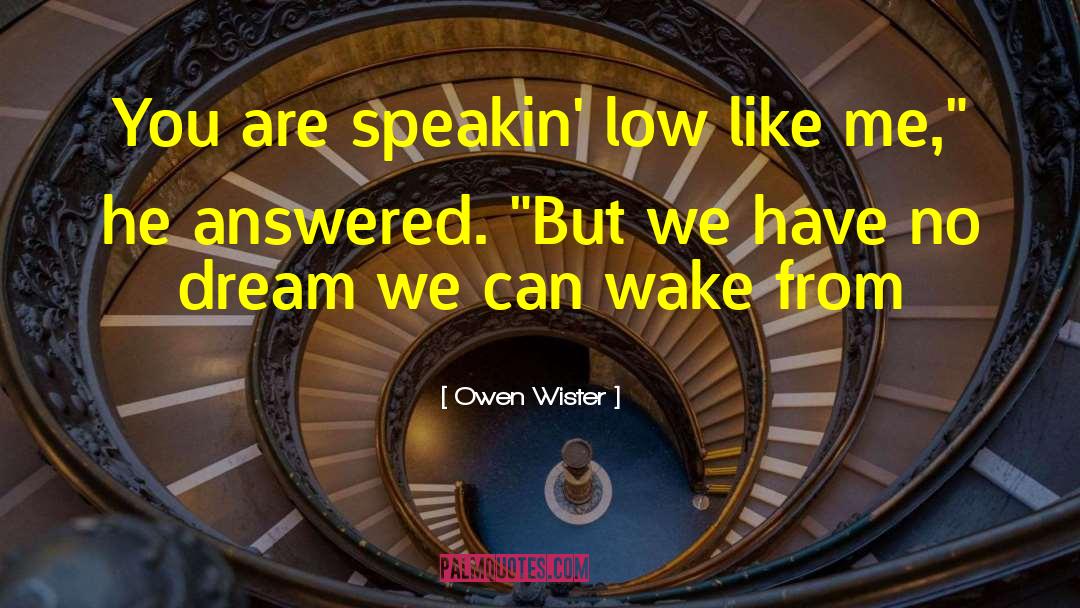 Owen Wister Quotes: You are speakin' low like