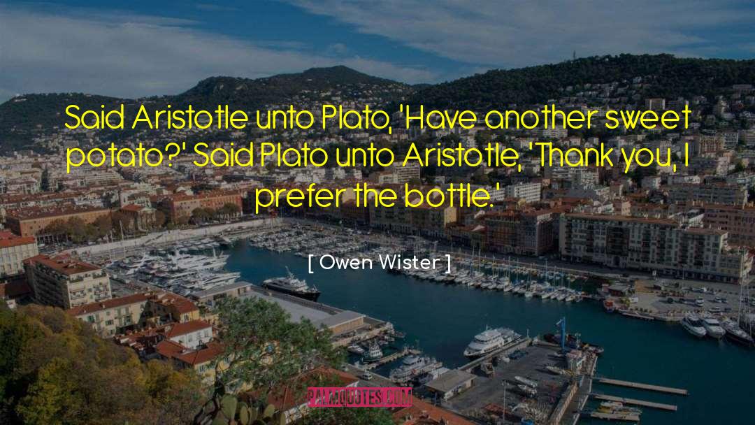 Owen Wister Quotes: Said Aristotle unto Plato, 'Have
