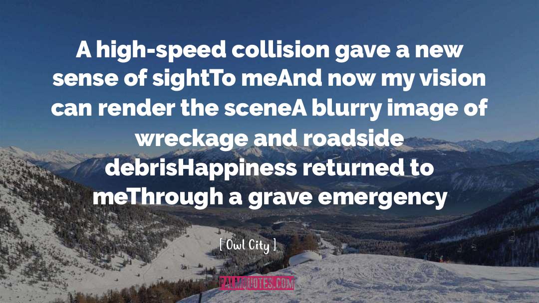 Owl City Quotes: A high-speed collision gave a