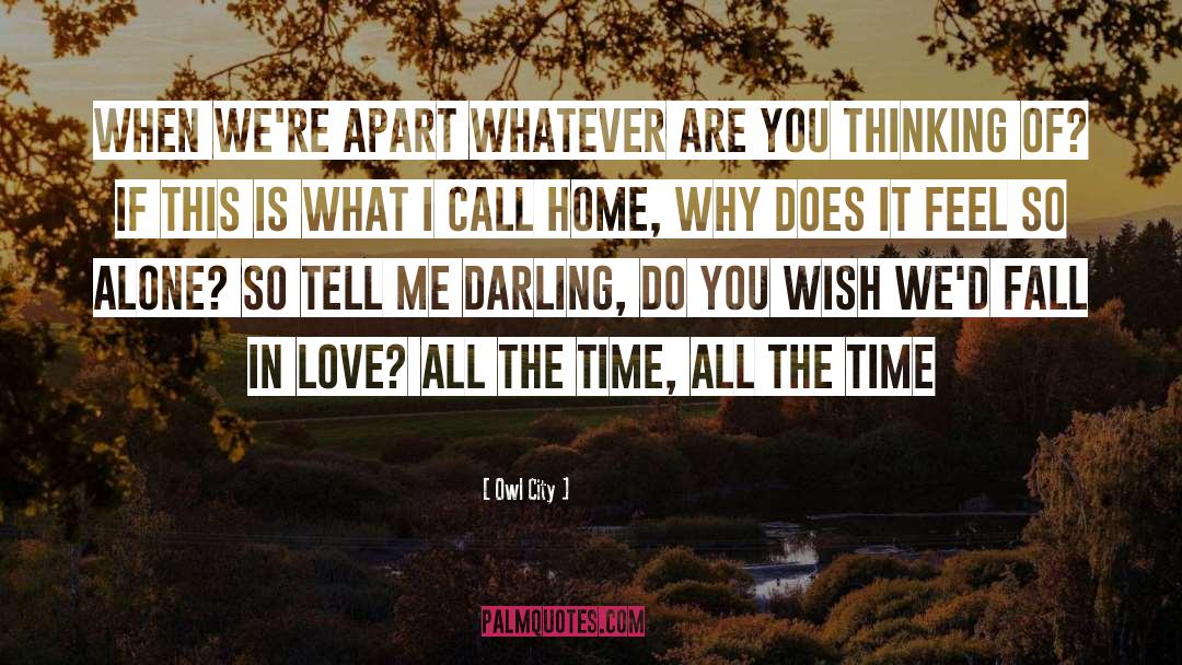 Owl City Quotes: When we're apart whatever are