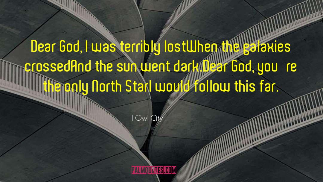 Owl City Quotes: Dear God, I was terribly
