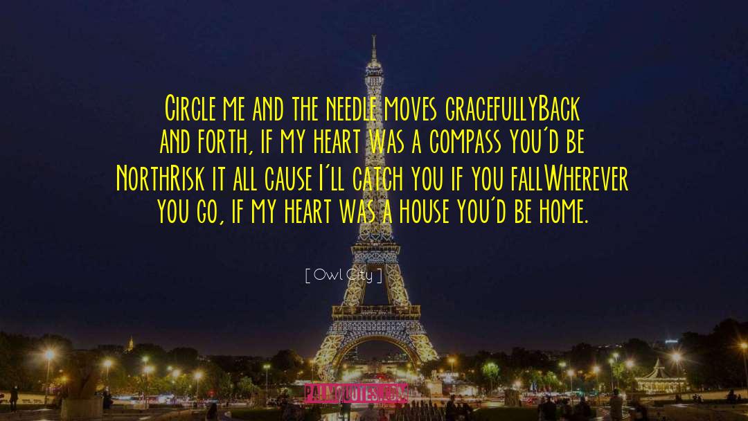 Owl City Quotes: Circle me and the needle