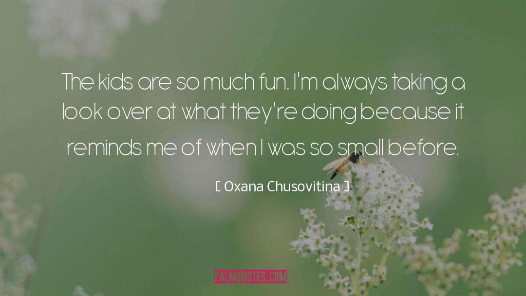 Oxana Chusovitina Quotes: The kids are so much