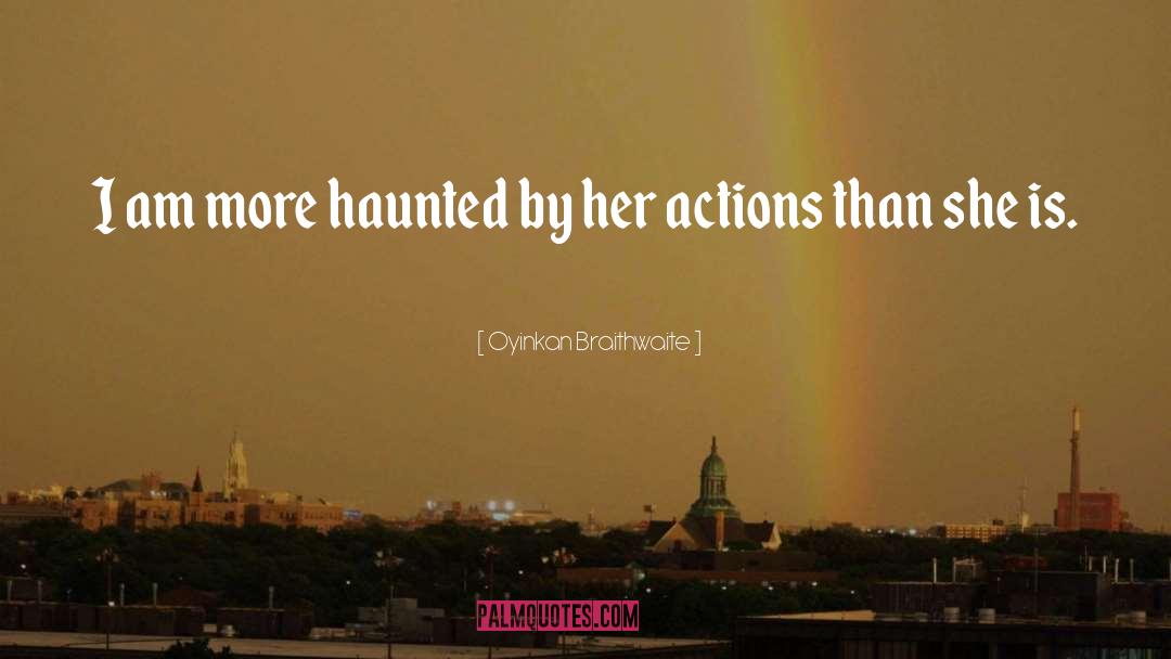 Oyinkan Braithwaite Quotes: I am more haunted by
