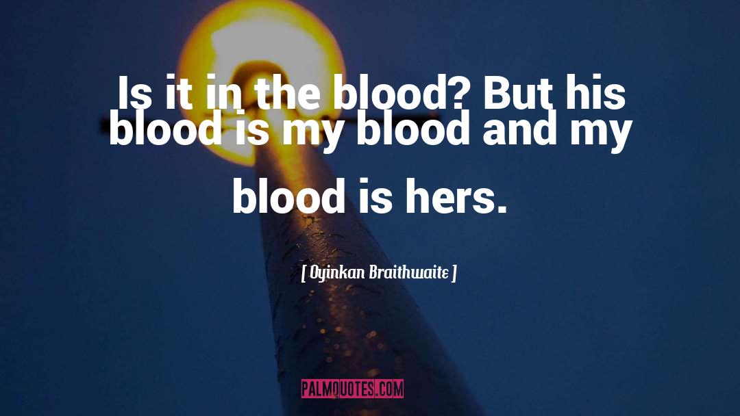 Oyinkan Braithwaite Quotes: Is it in the blood?