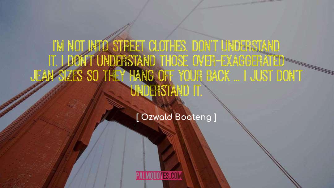 Ozwald Boateng Quotes: I'm not into street clothes.