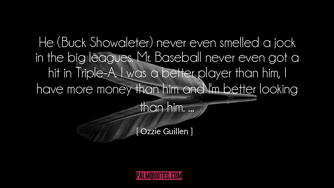 Ozzie Guillen Quotes: He (Buck Showaleter) never even