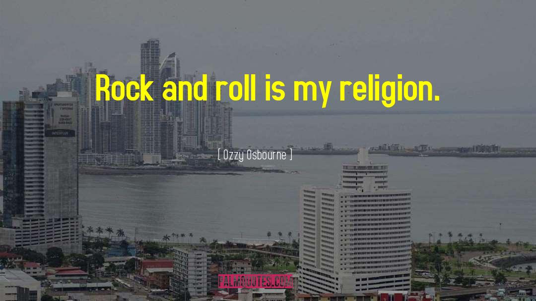 Ozzy Osbourne Quotes: Rock and roll is my