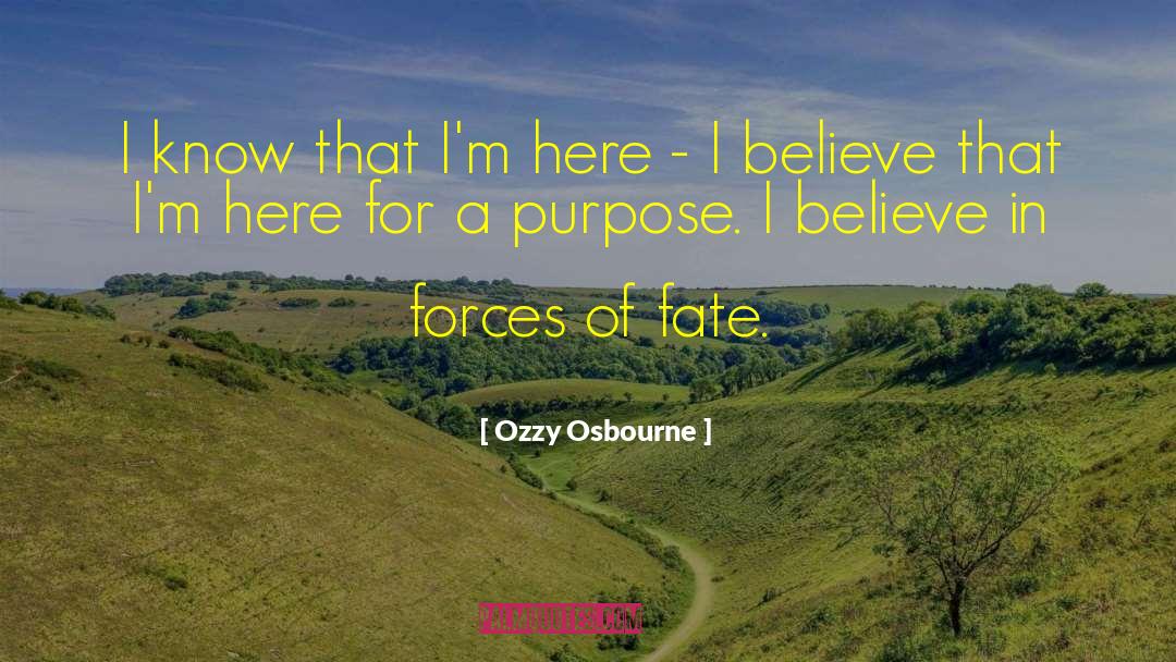 Ozzy Osbourne Quotes: I know that I'm here