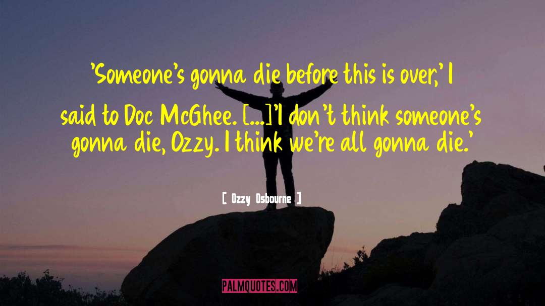 Ozzy Osbourne Quotes: 'Someone's gonna die before this
