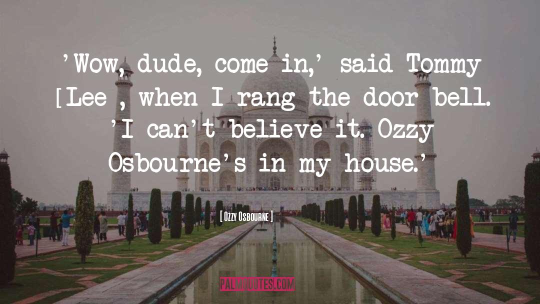 Ozzy Osbourne Quotes: 'Wow, dude, come in,' said