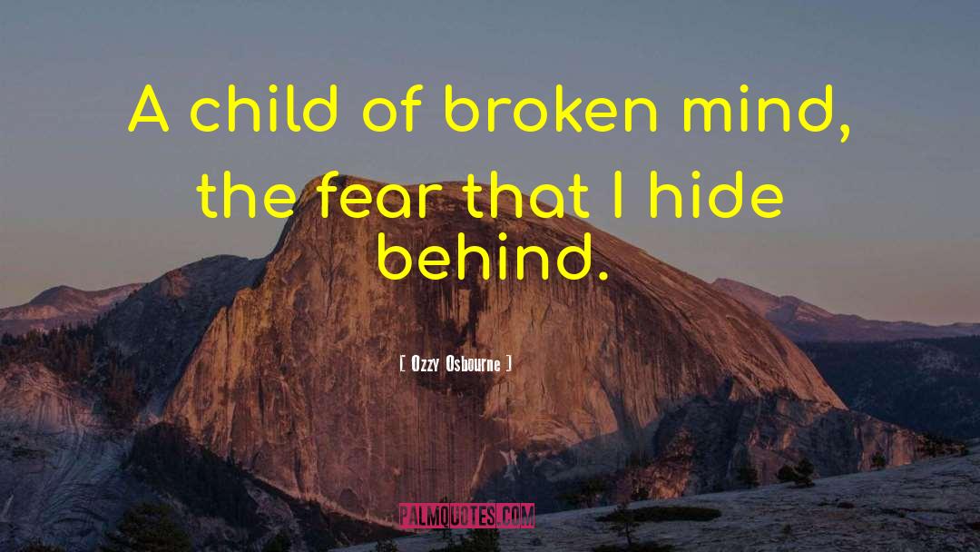 Ozzy Osbourne Quotes: A child of broken mind,