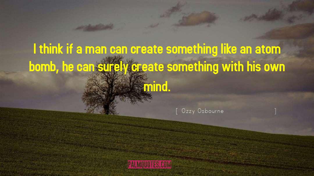 Ozzy Osbourne Quotes: I think if a man