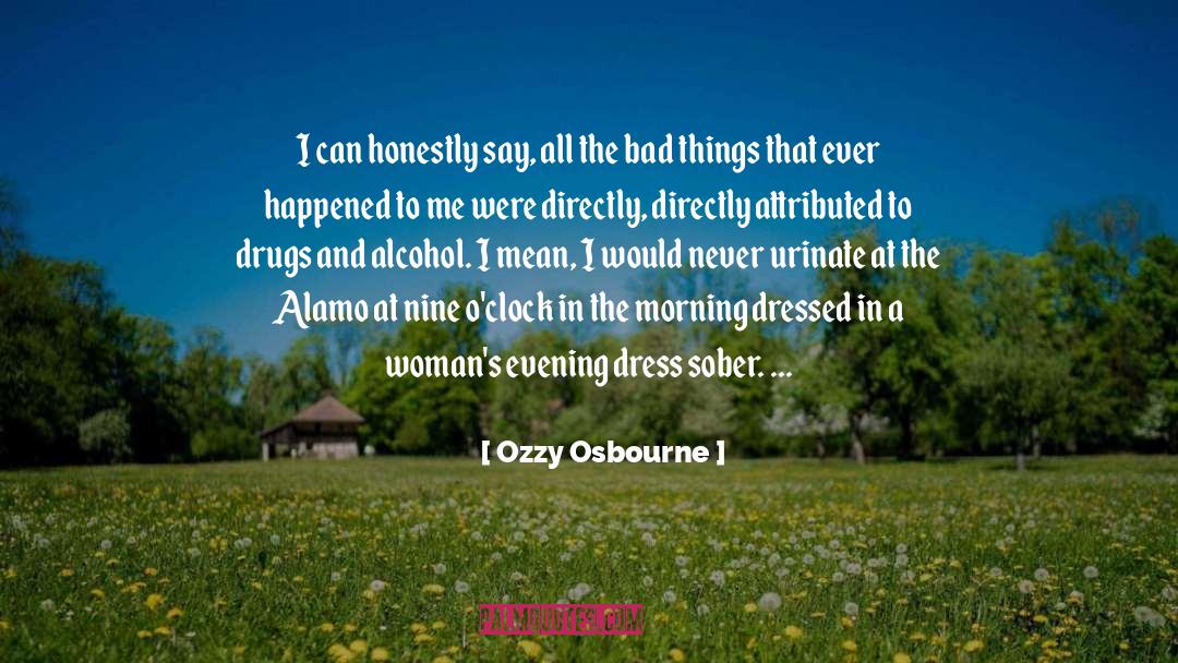 Ozzy Osbourne Quotes: I can honestly say, all