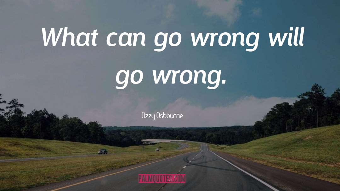 Ozzy Osbourne Quotes: What can go wrong will