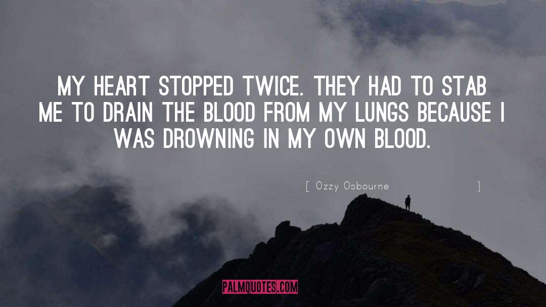 Ozzy Osbourne Quotes: My heart stopped twice. They