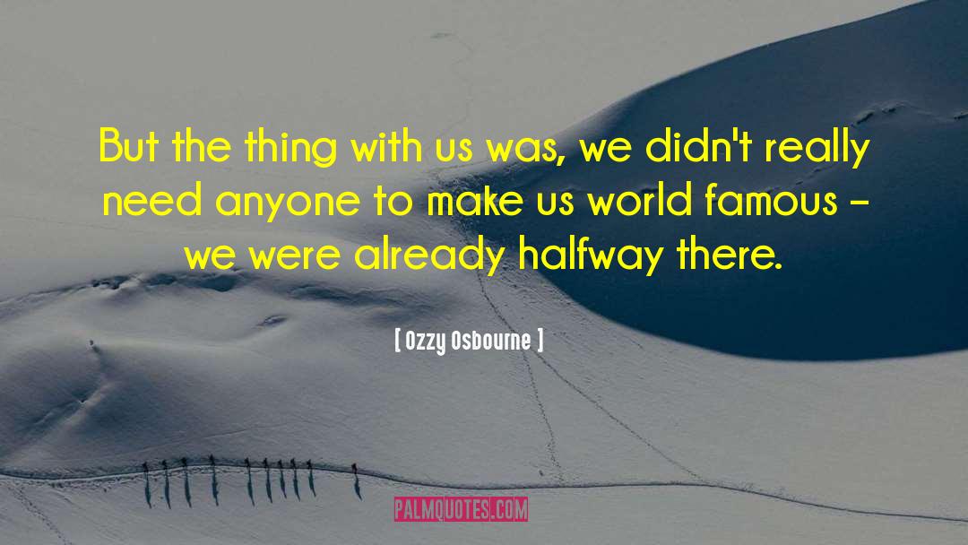 Ozzy Osbourne Quotes: But the thing with us