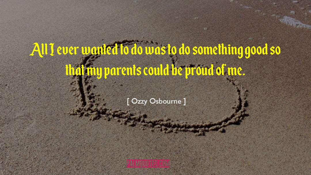 Ozzy Osbourne Quotes: All I ever wanted to