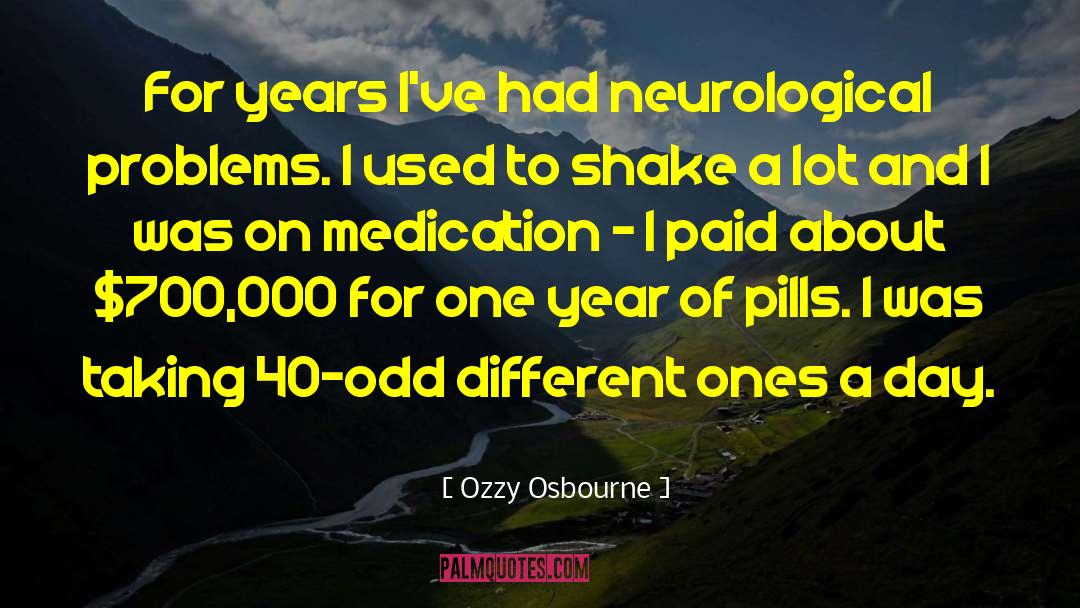 Ozzy Osbourne Quotes: For years I've had neurological