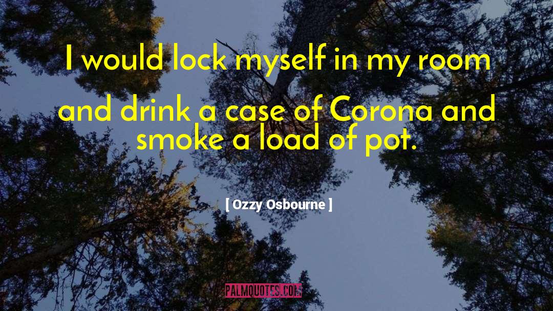 Ozzy Osbourne Quotes: I would lock myself in