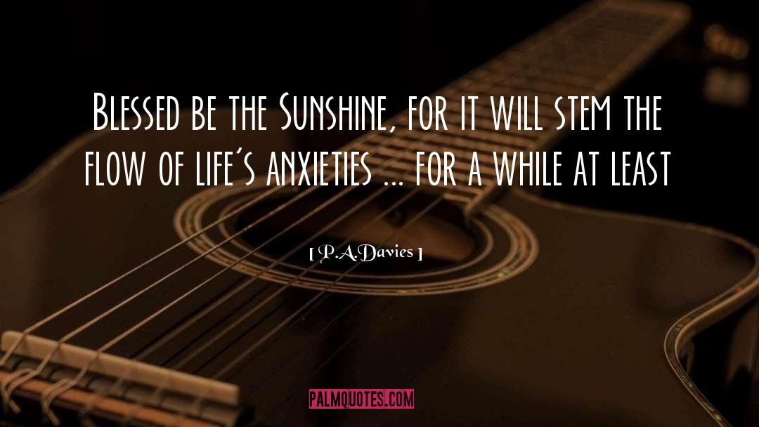P.A.Davies Quotes: Blessed be the Sunshine, for