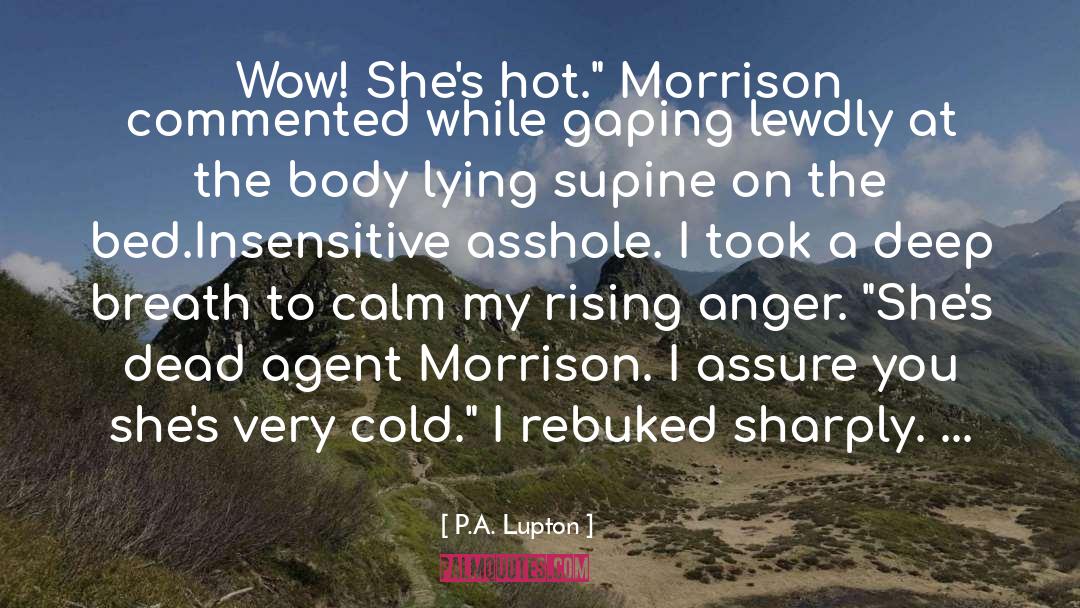 P.A. Lupton Quotes: Wow! She's hot.