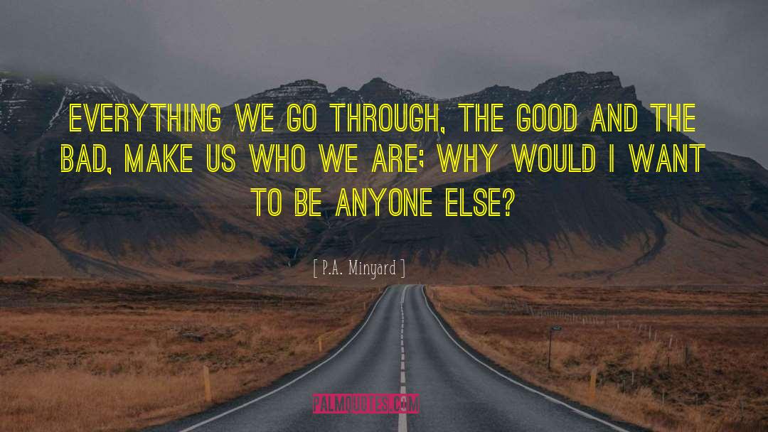 P.A. Minyard Quotes: Everything we go through, the