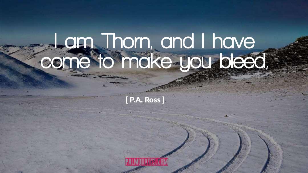 P.A. Ross Quotes: I am Thorn, and I