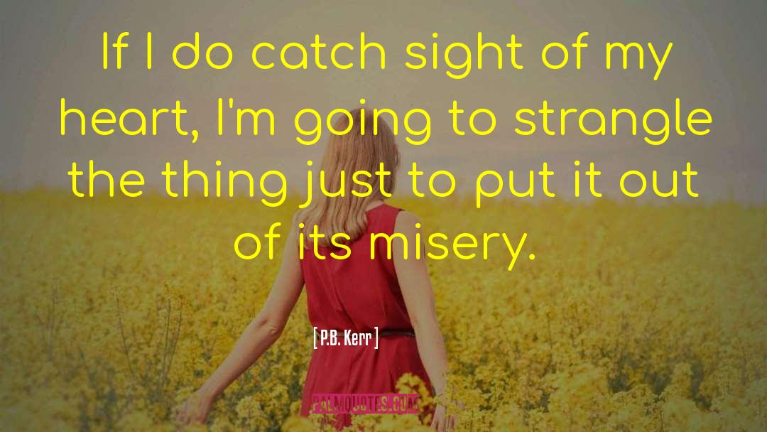P.B. Kerr Quotes: If I do catch sight