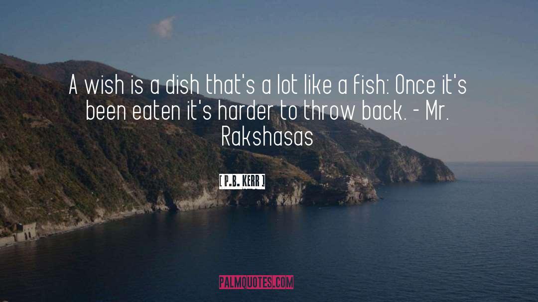 P.B. Kerr Quotes: A wish is a dish