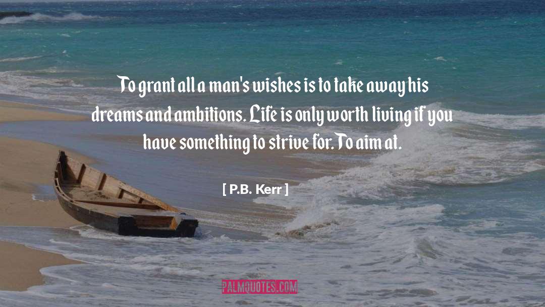 P.B. Kerr Quotes: To grant all a man's