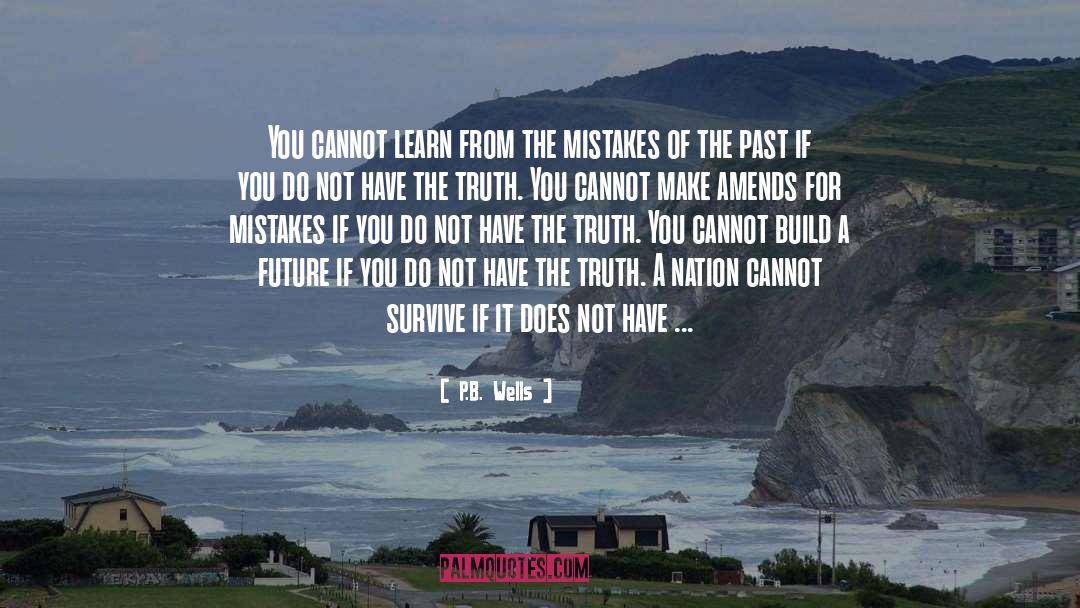 P.B. Wells Quotes: You cannot learn from the