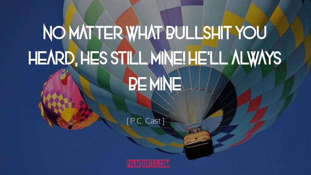 P.C. Cast Quotes: No matter what bullshit you